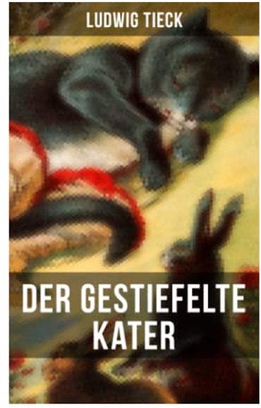 Der gestiefelte Kater: Ein Komödie in drei Akten nach dem gleichnamigen Märchen