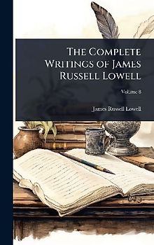 The Complete Writings of James Russell Lowell