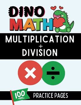 Dino Math: Multiplication + Division: 100 Practice Pages. Great for Grades 3-5 Ages 8-11. LARGE Print. Learn Math Facts. Various Levels. Build ... from Learning Loss, Break From Screens
