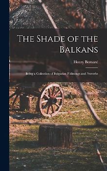 The Shade of the Balkans: Being a Collection of Bulgarian Folksongs and Proverbs