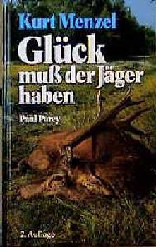 Glück muss der Jäger haben. Von der jagdlichen Passion eines Forstmannes in heutiger Zeit