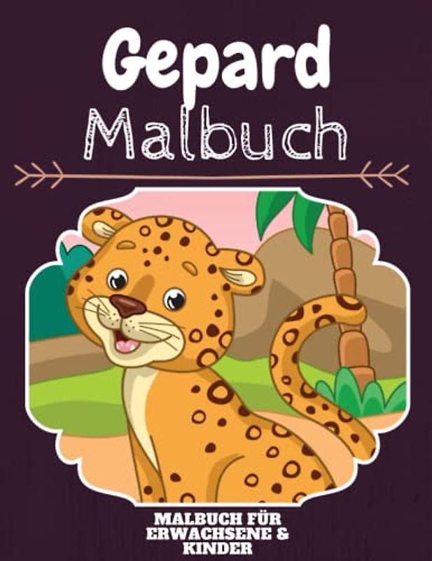 Gepard Malbuch: HOHE QUALITÄT: Lustiges Gepard Malbuch für Kinder Und Erwachsene: Süßes Gepard-Malbuch für Kinder und Kleinkinder-Spaß Designs für Jungen und Mädchen (Vorschule)