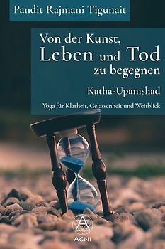 Von der Kunst, Leben und Tod zu begegnen: Katha-Upanishad