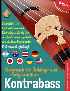 Kontrabass Notenbuch für Anfänger und Fortgeschrittene: Die beliebtesten Nationalhymnen der Welt für Kontrabass Solo, im Duo und im Zusammenspiel mit ... JOIN-IN-MUSIC | Mit Klavierbegleitung. Band 1