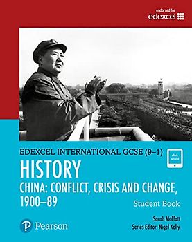 Pearson Edexcel International GCSE (9-1) History: Conflict, Crisis and Change: China, 1900-1989 Student Book