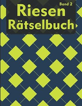 Riesen Rätselbuch für Erwachsene: Gedächtnistraining Logikrätsel mit Kakuro, Wortsuche, Kapetto, Mochikoro und viele mehr für Erwachsene und Senioren (XXL Rätselbuch)