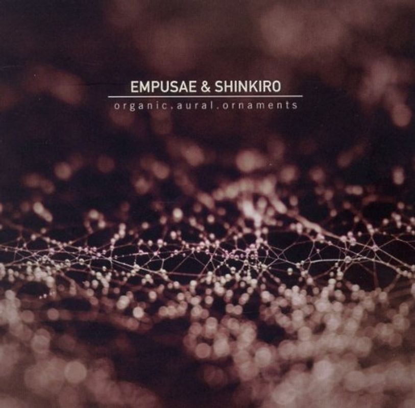 Empusae & Shinkiro - Organic.Aural.Ornaments.