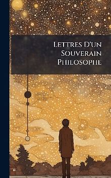 Lettres D'un Souverain Philosophe