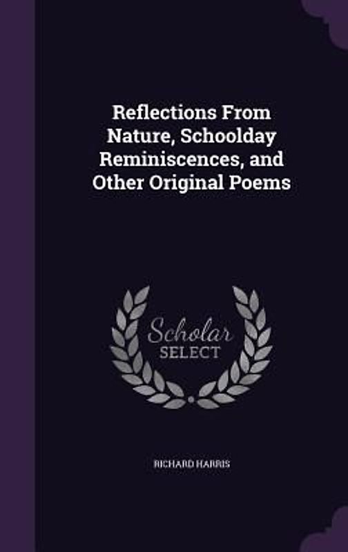 Reflections From Nature, Schoolday Reminiscences, and Other Original Poems