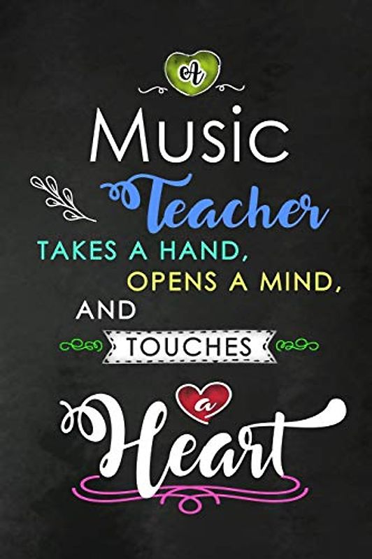 A Music Teacher takes a Hand and touches a Heart: Music Teacher Appreciation Gift: Blank Lined Notebook, Journal, diary to write in. Perfect ... teachers ( Alternative to Thank You Card )
