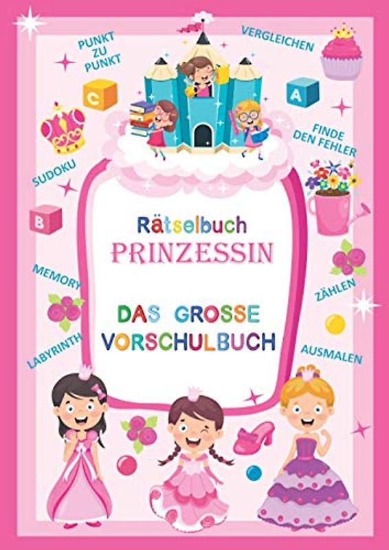 RÄTSELBUCH PRINZESSIN - DAS GROSSE VORSCHULBUCH: Kindergarten Vorschulbuch I Vorschule Übungsheft I Bilderrätsel, Konzentrationstraining, Punkt zu ... Rätsel, Lernspiele ab 5 Jahre, in A4