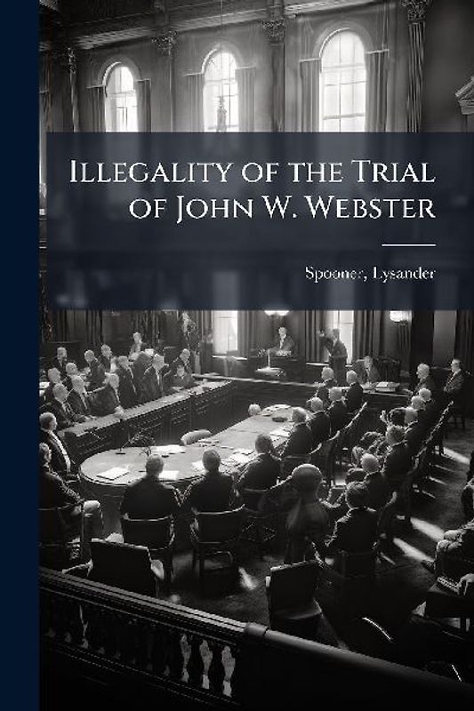 Illegality of the Trial of John W. Webster