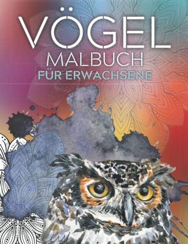 Vögel Malbuch für Erwachsene: Stressabbauende Designs mit verschiedenen Vögeln und floralen Mustern zum Ausmalen