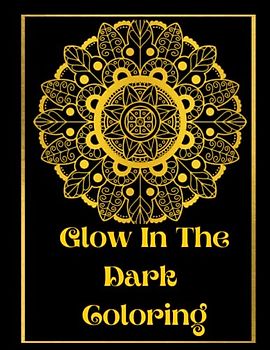 Glow In The Dark Coloring: Positivity & Relaxation for Glow In The Dark Coloring|Coloring Your Way to a Calmer Mind|Appreciate Yourself Today