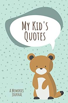 My Kid's Quotes • A Memories Journal: Notebook for Your Child's Funny Phrases, Cute Words and Memorable Situations • Keepsake Journal for Parents (Kids Quotes Memory Book, Band 1)