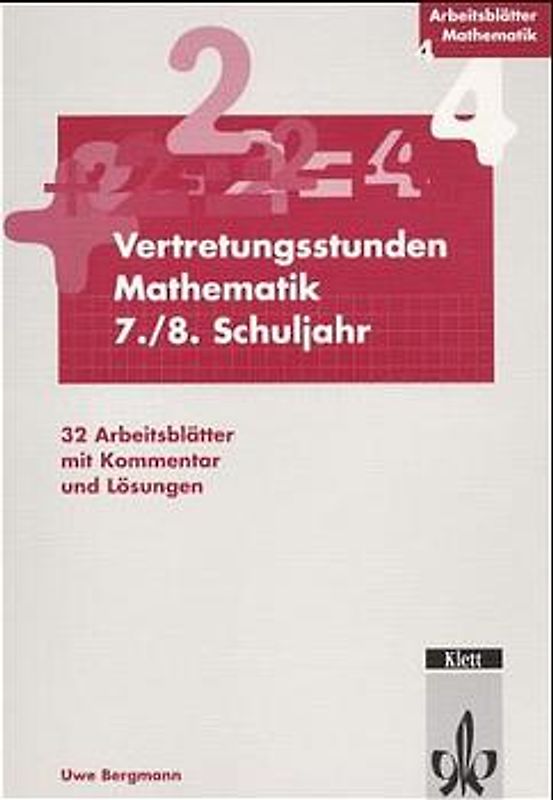 Arbeitsblätter Vertretungsstunden Mathematik 7./8. Schuljahr. 32 Arbeitsblätter mit Kommentar und Lösungen