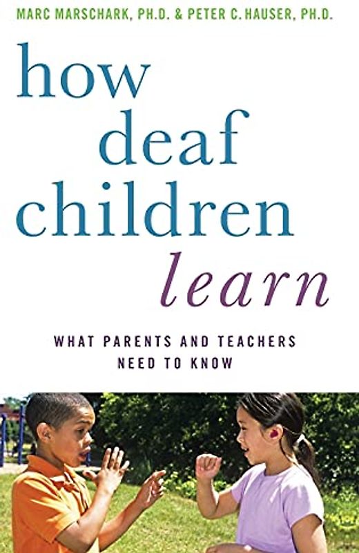 How Deaf Children Learn: What Parents and Teachers Need to Know (Perspectives on Deafness)