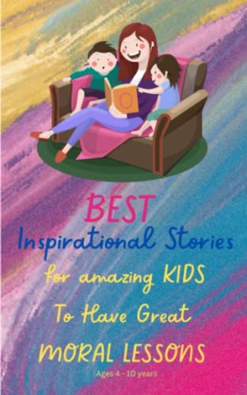 Best Inspirational Stories For Amazing Kids: To Have Great Moral Lessons