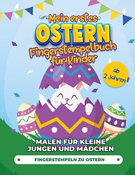 Mein erstes Ostern Fingerstempelbuch für Kinder ab 2 Jahren: Fingerstempeln für Kinder ab 2 Jahren! - Basteln und Malen für kleine Jungen und Mädchen