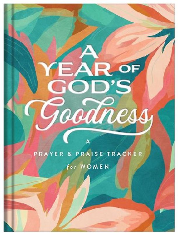 A Year of God's Goodness: A Prayer and Praise Tracker for Women