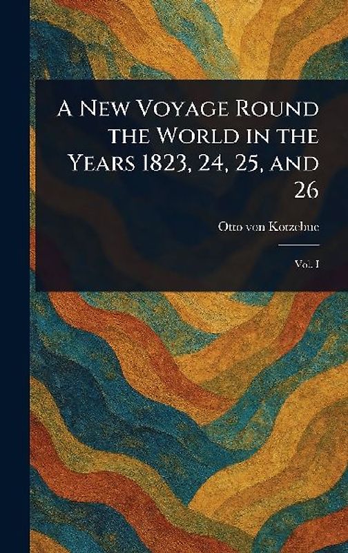 A New Voyage Round the World in the Years 1823, 24, 25, and 26