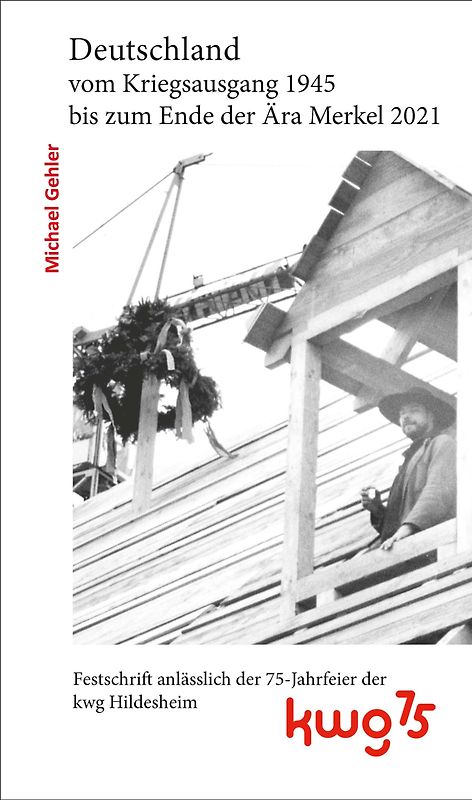 Deutschland vom Kriegsausgang 1945 bis zum Ende der Ära Merkel 2021