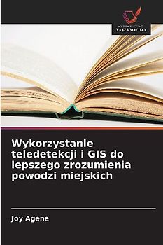 Wykorzystanie teledetekcji i GIS do lepszego zrozumienia powodzi miejskich