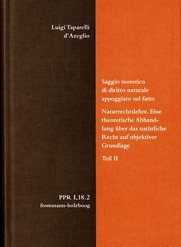 Luigi Taparelli d’Azeglio: Saggio teoretico di diritto naturale appoggiato sul fatto. Naturrechtslehre. Eine theoretische Abhandlung über das natürliche Recht auf objektiver Grundlage. Teil II