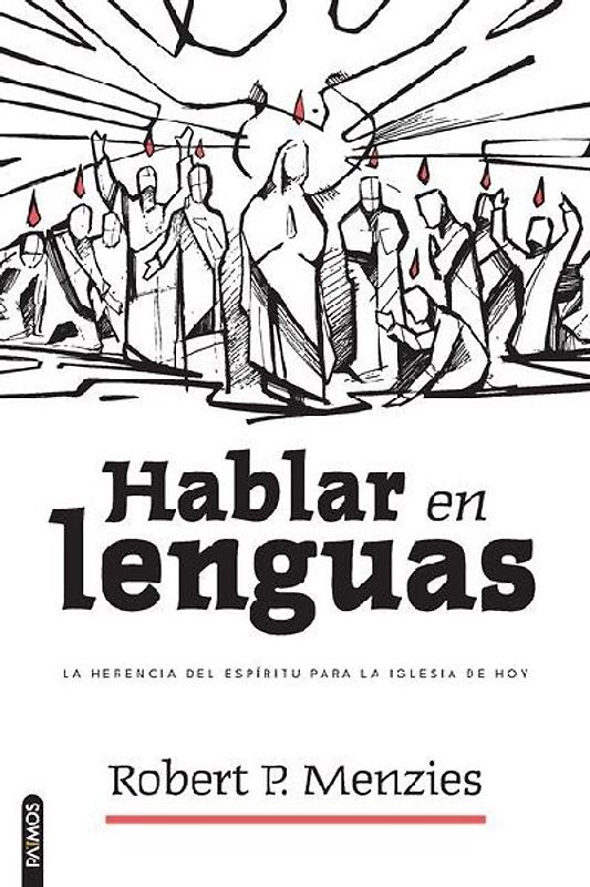 Hablar En Lenguas: La Herencia del Espíritu Para La Iglesia de Hoy/ Speaking in Tongues: Jesus and the Apostolic Church as Models for the Church Today