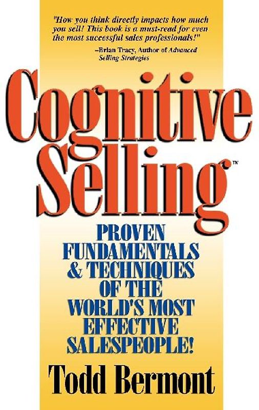 Cognitive Selling: Proven Fundamentals & Techniques of the World's Most Effective Salespeople!