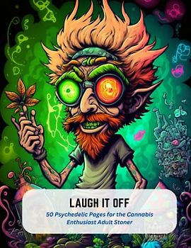 Laugh It Off: 50 Psychedelic Pages for the Cannabis Enthusiast Adult Stoner