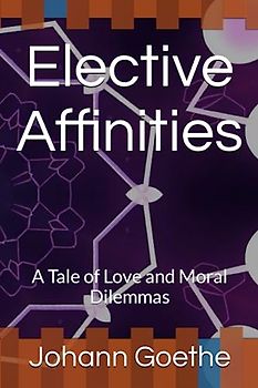 Elective Affinities: A Tale of Love and Moral Dilemmas
