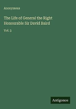 The Life of General the Right Honourable Sir David Baird