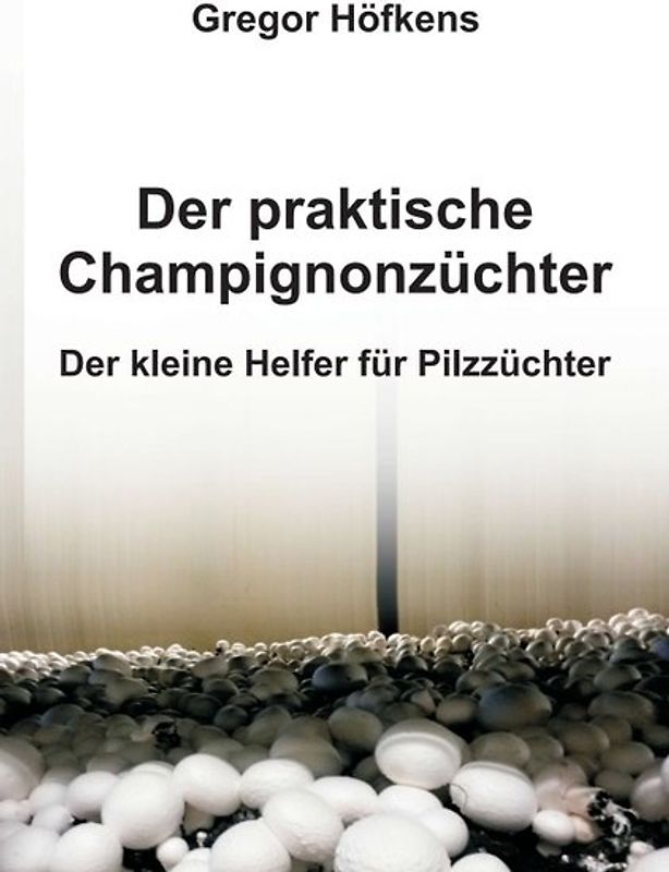 Der praktische Champignonzüchter