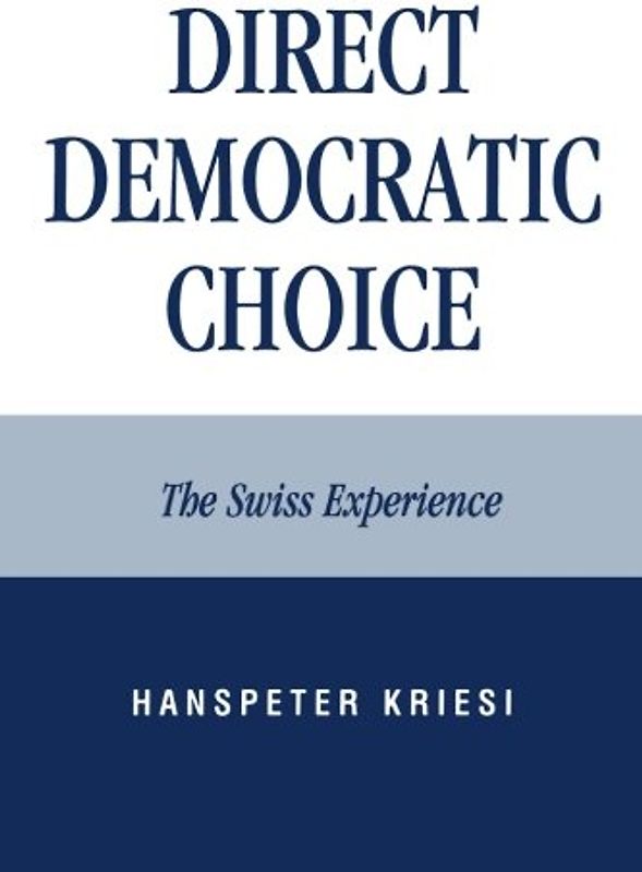 Direct Democratic Choice: The Swiss Experience - Kriesi, Hanspeter