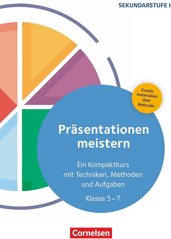 Präsentationen meistern - Ein Kompaktkurs mit Techniken, Methoden und Aufgaben - Klasse 5-7