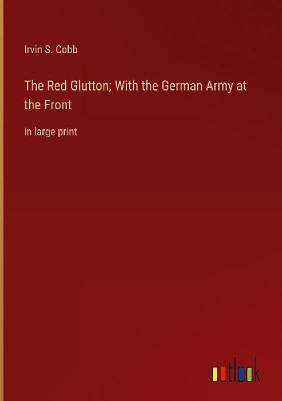 The Red Glutton; With the German Army at the Front