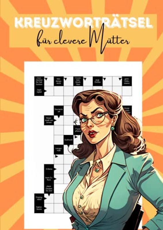 Kreuzworträtsel für clevere Mütter: Schwere Fragen für schlaue Mamas - 100 Rätsel gegen die Langeweile