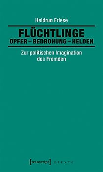 Flüchtlinge: Opfer – Bedrohung – Helden