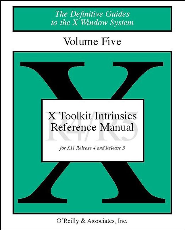 The Definitive Guides to the X Window System / X Toolkit Intrinsics Reference Manual. for X11 Release 4 and Release 5