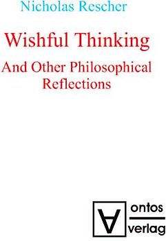 Wishful Thinking And Other Philosophical Reflections