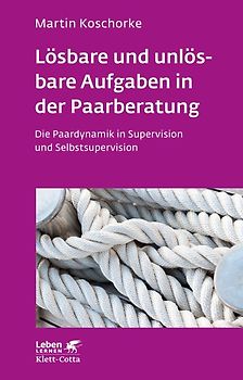 Lösbare und unlösbare Aufgaben in der Paarberatung (Leben Lernen, Bd. 297)