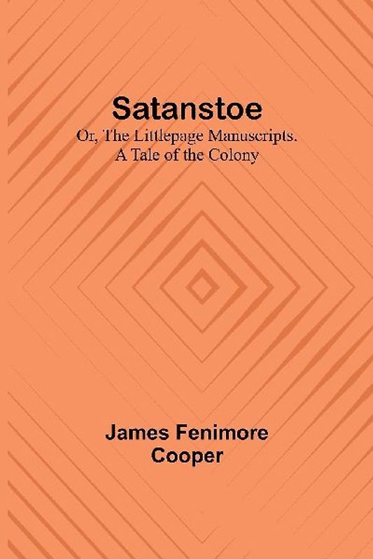 Satanstoe; Or, the Littlepage Manuscripts. A Tale of the Colony