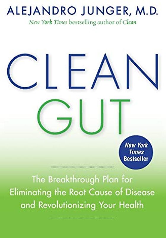 Clean Gut: The Breakthrough Plan for Eliminating the Root Cause of Disease and Revolutionizing Your Health - Junger, Alejandro