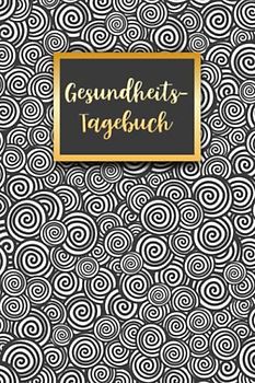 Gesundheitstagebuch: Mental Health Tagebuch zum Ankreuzen & Ausfüllen für die geistige und körperliche Gesundheit, der Weg zu mehr Achtsamtkeit, ... Dankbarkeit und Stressabbau im Alltag
