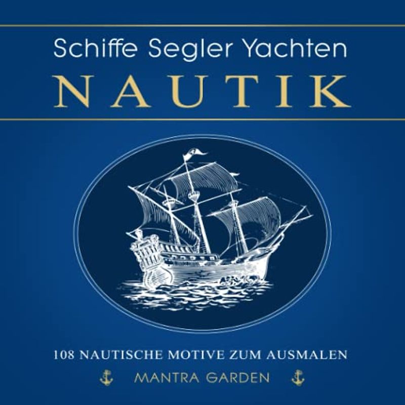 Schiffe ★ Segler ★ Yachten ★ 108 nautische Motive zum Ausmalen
