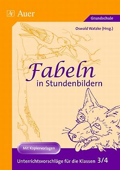Fabeln in Stundenbildern 3/4. Unterrichtsvorschläge mit Kopiervorlagen (3. und 4. Klasse)