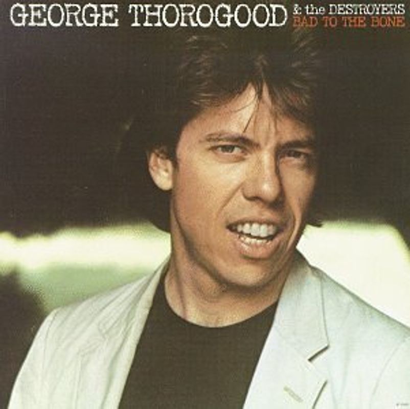 George Thorogood - Bad to the Bone