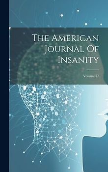 The American Journal Of Insanity; Volume 77