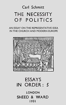 The Necessity of Politics: An Essay on the Representative Idea in the Church and Modern Europe (Essays in Order, Band 5)